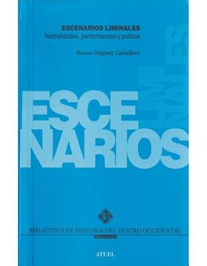Escenarios liminales. Teatralidades, performances y política | 9789871155408 | Diéguez, Ileana
