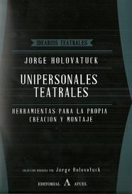 Unipersonales teatrales. Herramientas para la propia creación y montaje | 9789871155927 | Holovatuck, Jorge