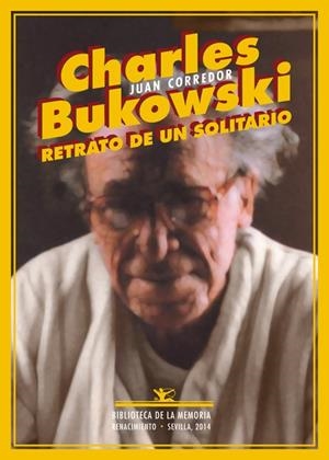 Charles Bukowski. Retrato de un solitario | 9788484729884 | Juan, Corredor