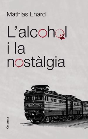 L'alcohol i la nostàlgia | 9788466415521 | Enard, Mathias