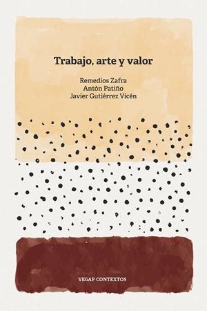Trabajo, arte y valor | 9788412685947 | Zafra Alcaraz, Remedios/Patiño, Antón/Gutiérrez Vicén, Javier