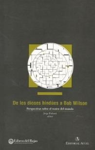 De los dioses hindúes a Bob Wilson. Perspectivas sobre el teatro del mundo | 9789879006979 | Dubatti, Jorge
