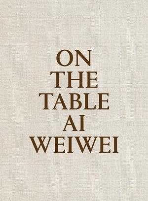 On the table. Ai Weiwei | 9788415691969 | Weiwei, Ai