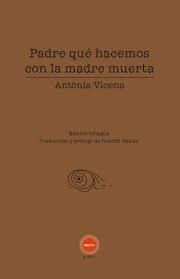 Padre qué hacemos con la madre muerta | 9788412913644 | Vicens, Antònia