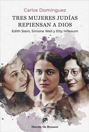 Tres mujeres judías repiensan a Dios. Edith Stein, Simone Weil y Etty Hillesum | 9788433032478 | Domínguez Morano, Carlos