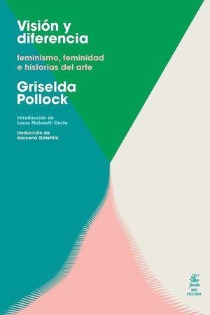 Visión y diferencia. Feminismo, feminidad e historia del arte | 9789874178763 | Pollock, Griselda