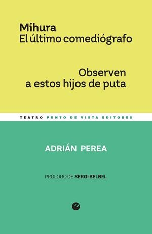 Mihura. El último comediógrafo / Observen a estos hijos de puta | 9791387624071 | Perea, Adrián