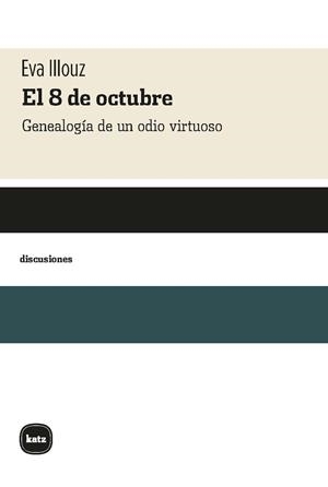 El 8 de octubre. Genealogía de un odio virtuoso | 9788415917847 | Illouz, Eva