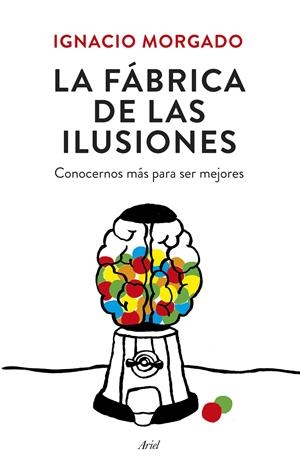 La fábrica de las ilusiones | 9788434419445 | Ignacio Morgado Bernal