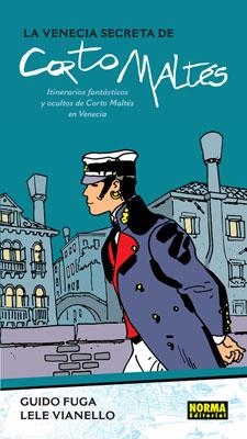 LA VENECIA SECRETA DE CORTO MALTÉS: ITINERARIOS FANTÁSTICOS Y OCULTOS DE CORTO M | 9788498141856 | Fuga, Guido/Vianello, Lele